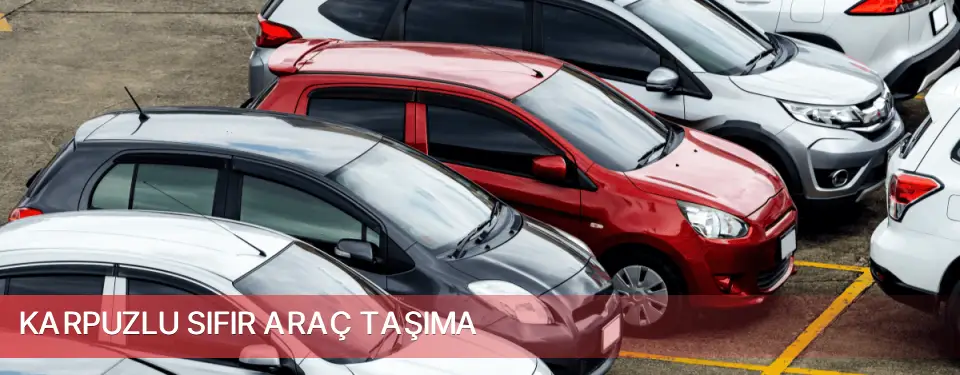 Karpuzlu İlçemi Sıfır Araç Taşıma